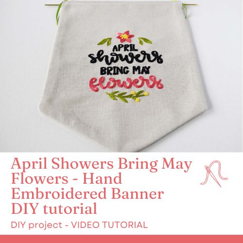 April Showers Bring May Flowers - Hand Embroidered Banner DIY tutorial