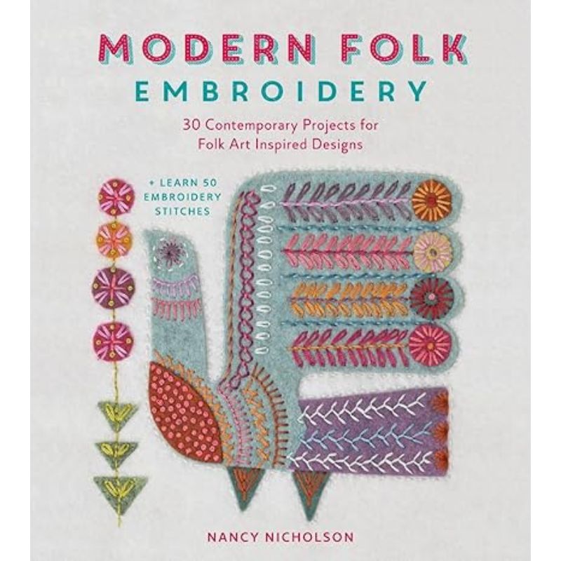 Modern Folk Embroidery: 30 Contemporary Projects for Folk Art Inspired Designs by Nancy Nicholson