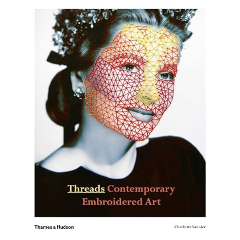 Threads Contemporary Embroidery Art - international edition by Vannier Charlotte